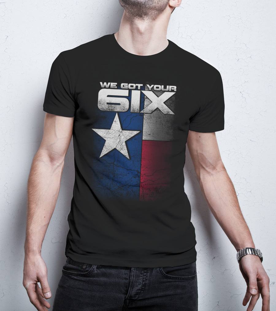 WE GOT YOUR 6IX Texas Flag Star T-Shirt
