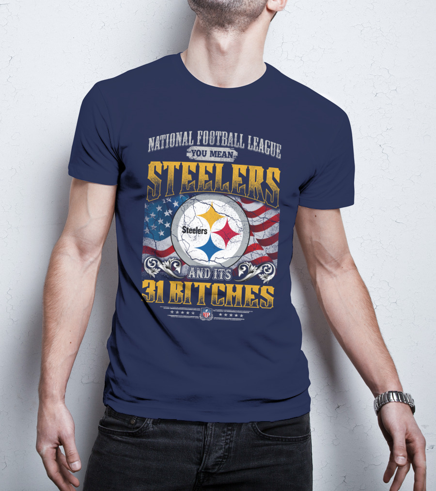 National Football League You Mean Steelers And Its 31 Bitches T-Shirt