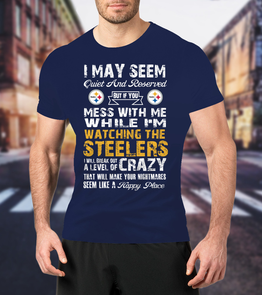 Pittsburgh Steelers Mess With Me Watching Steelers Crazy Level Happy Place T-Shirt
