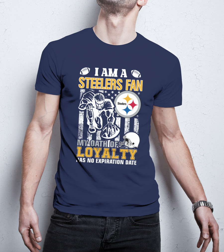 I Am A Pittsburgh Steelers Fan My Oath Of Loyalty Has No Expiration Date T-Shirt