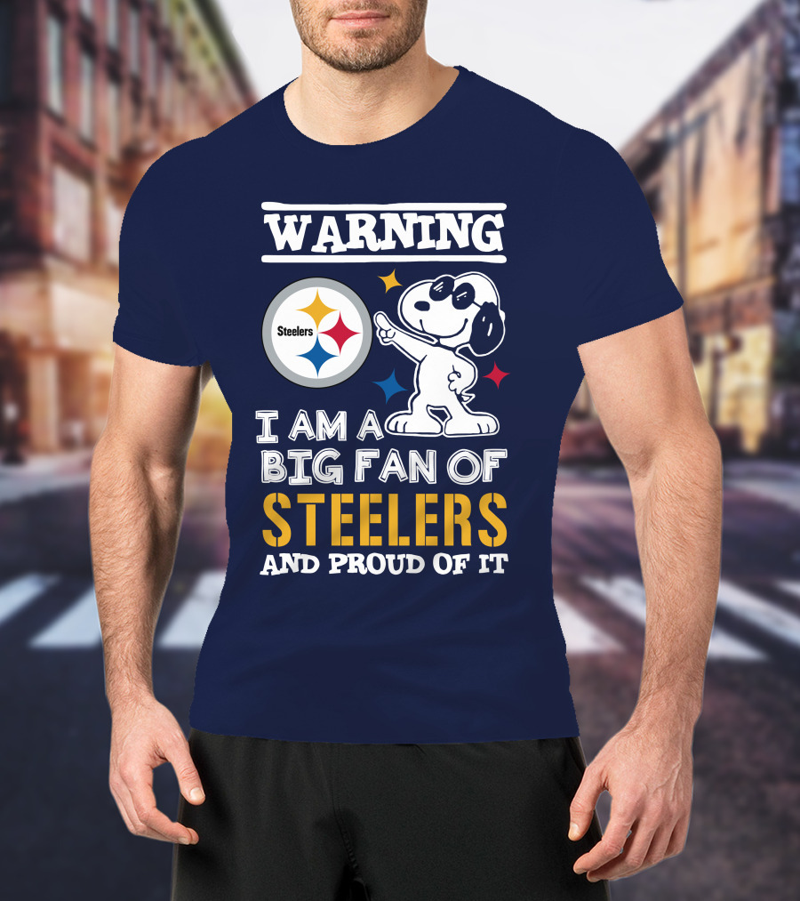Warning I Am A Big Fan Of Steelers And Proud Of It T-Shirt