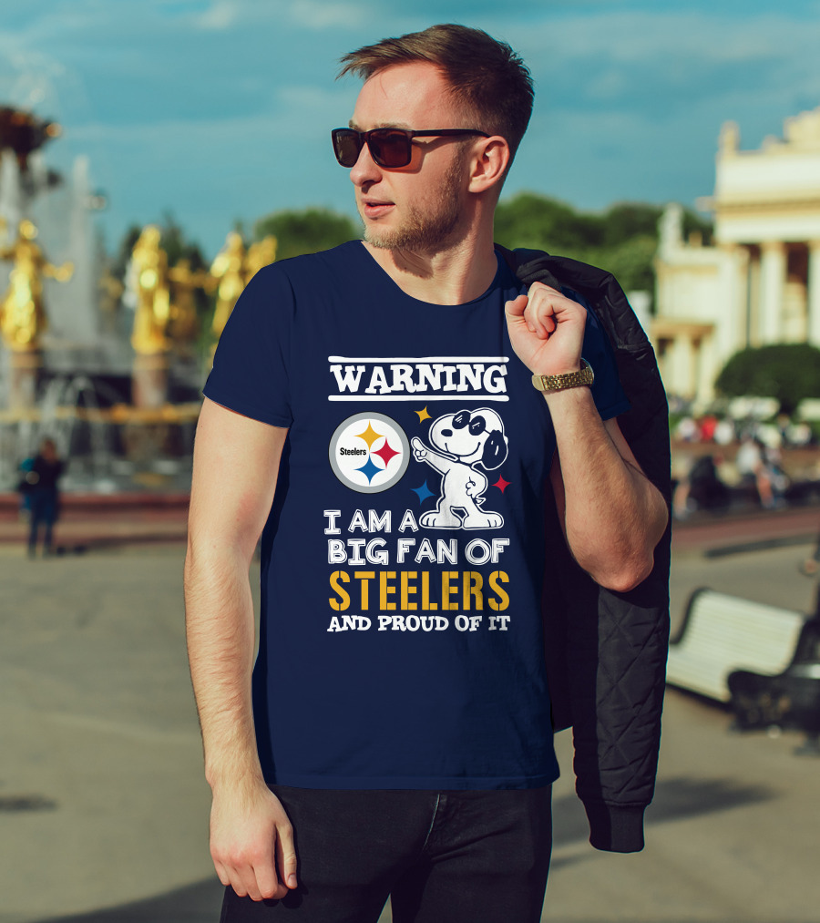 Warning I Am A Big Fan Of Steelers And Proud Of It T-Shirt