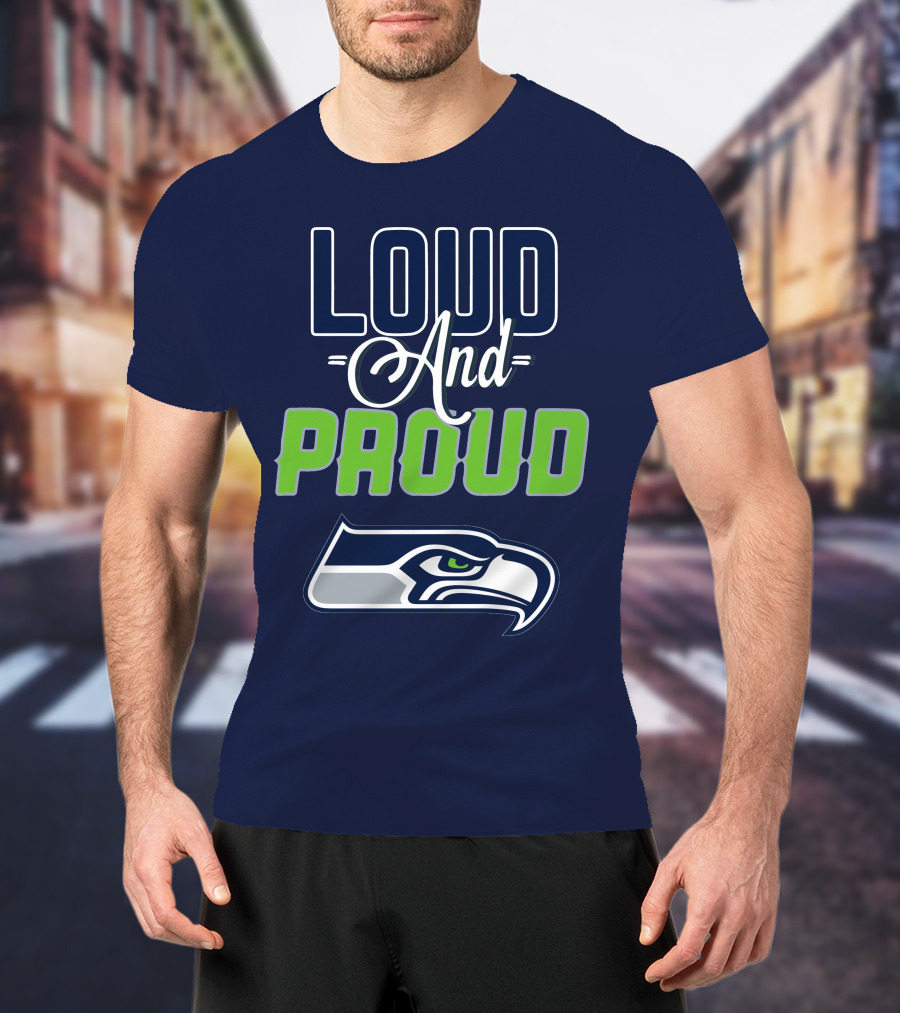 Loud And Proud Seattle Seahawks T-Shirt