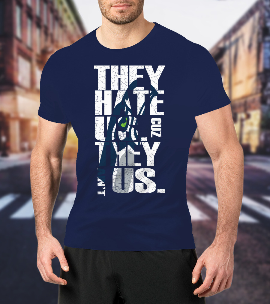 They Hate Us Cuz They Aint Us Seattle Seahawks T-Shirt