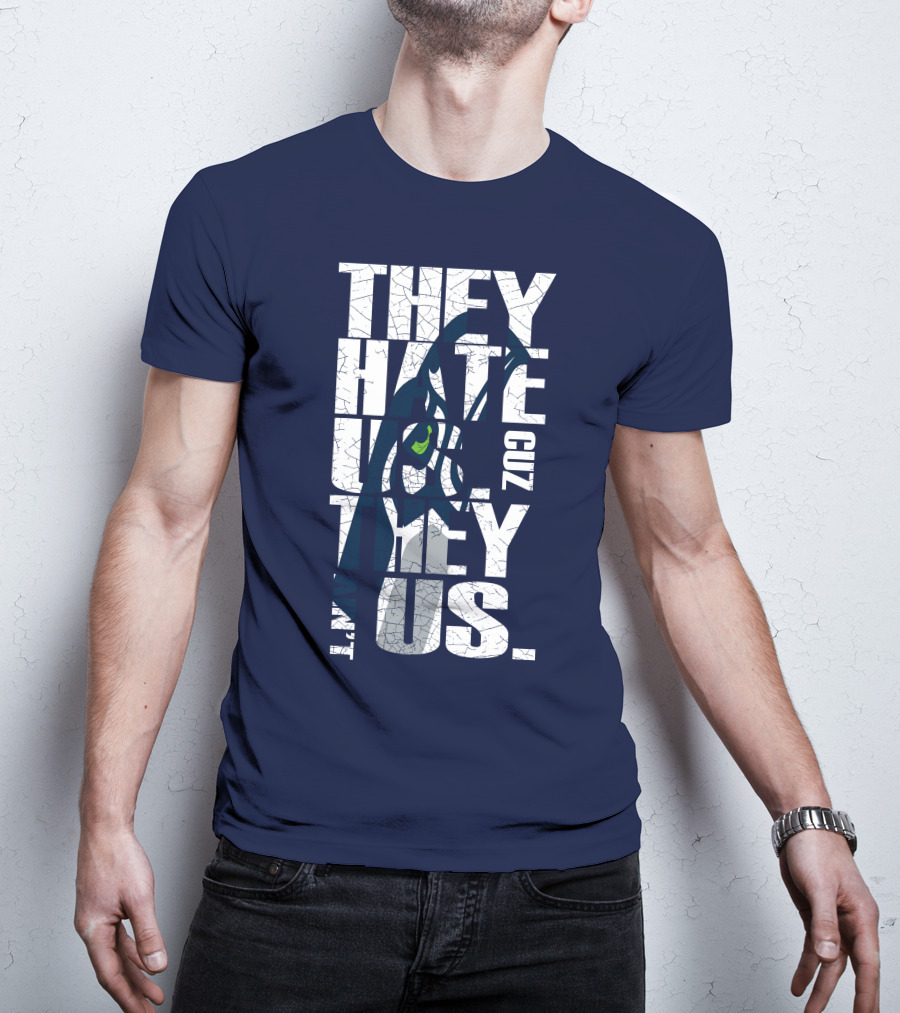 They Hate Us Cuz They Aint Us Seattle Seahawks T-Shirt