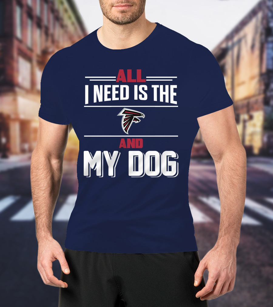 All I Need Is The Atlanta Falcons And My Dog T-Shirt