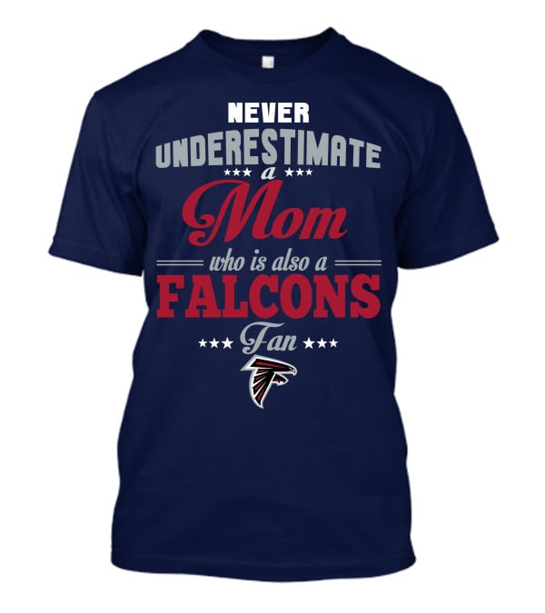 Never Underestimate A Mom Who Is Also A Falcons Fan T-Shirt