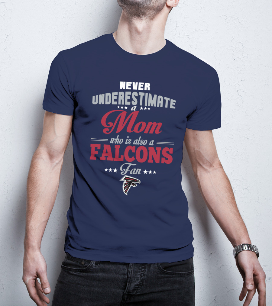Never Underestimate A Mom Who Is Also A Falcons Fan T-Shirt