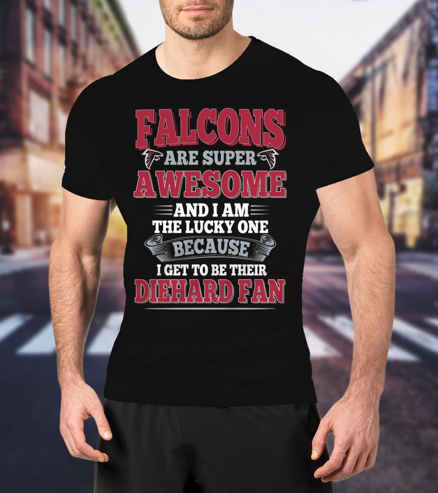 Falcons Are Super Awesome Diehard Fan Atlanta Falcons T-Shirt