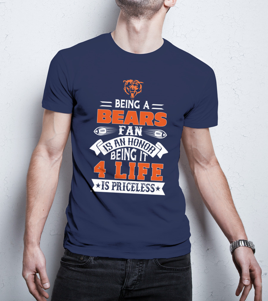 Being A Chicago Bears Fan Is An Honor Being It 4 Life Is Priceless T-Shirt