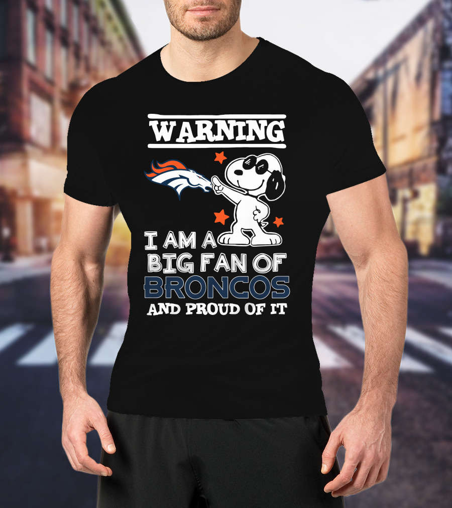 Warning I Am A Big Fan Of Broncos And Proud Of It Denver Broncos T-Shirt