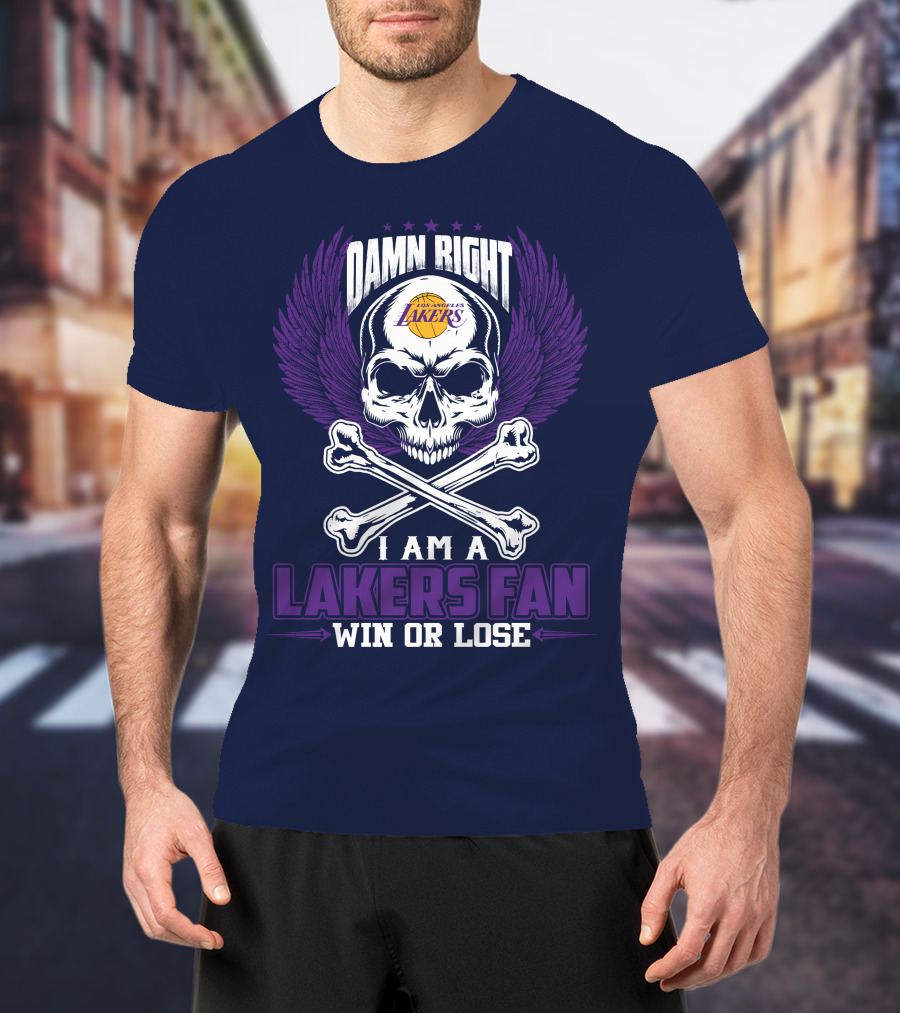 Damn Right I Am A Los Angeles Lakers Fan Win Or Lose T-Shirt