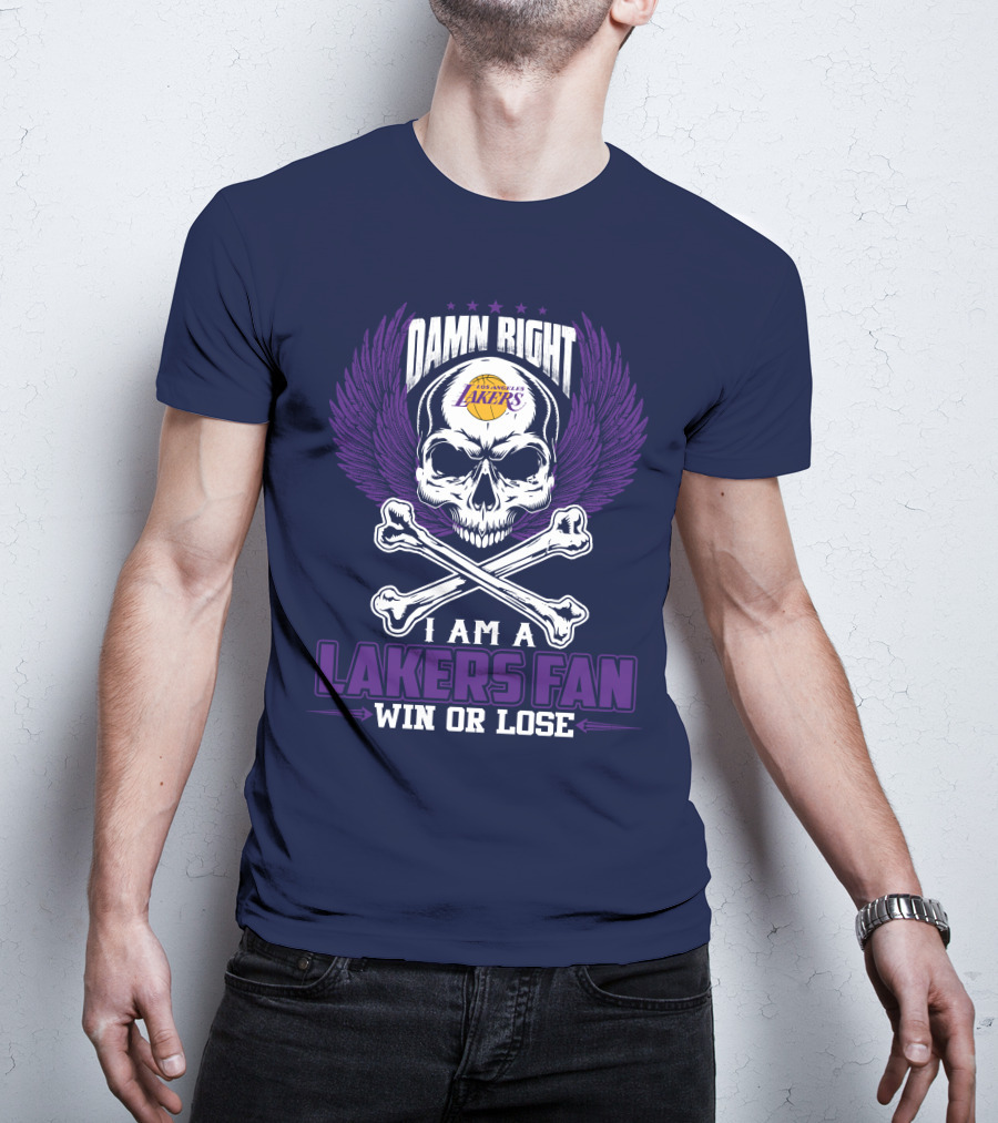 Damn Right I Am A Los Angeles Lakers Fan Win Or Lose T-Shirt