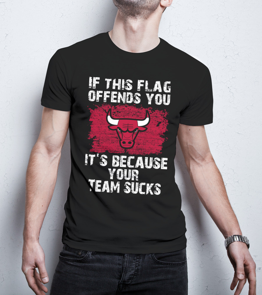 If This Flag Offends You It's Because Your Team Sucks Chicago Bulls T-Shirt