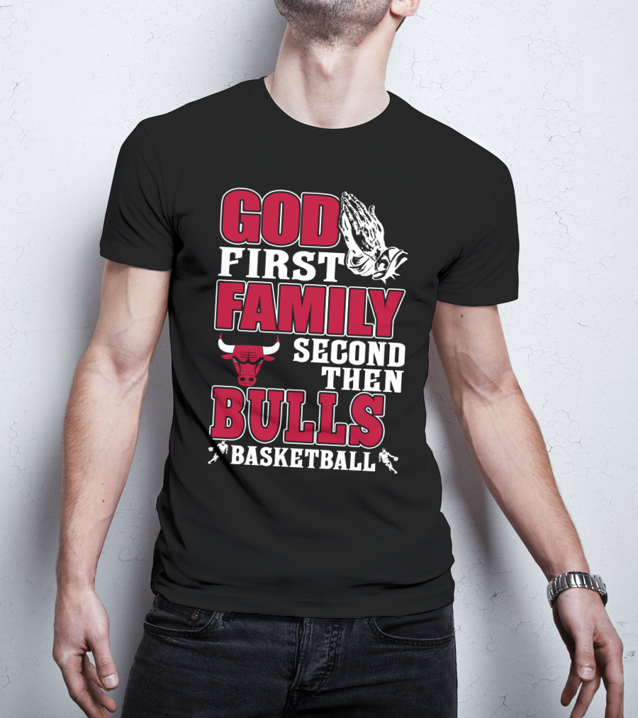 God First Family Second Then Chicago Bulls Basketball T-Shirt