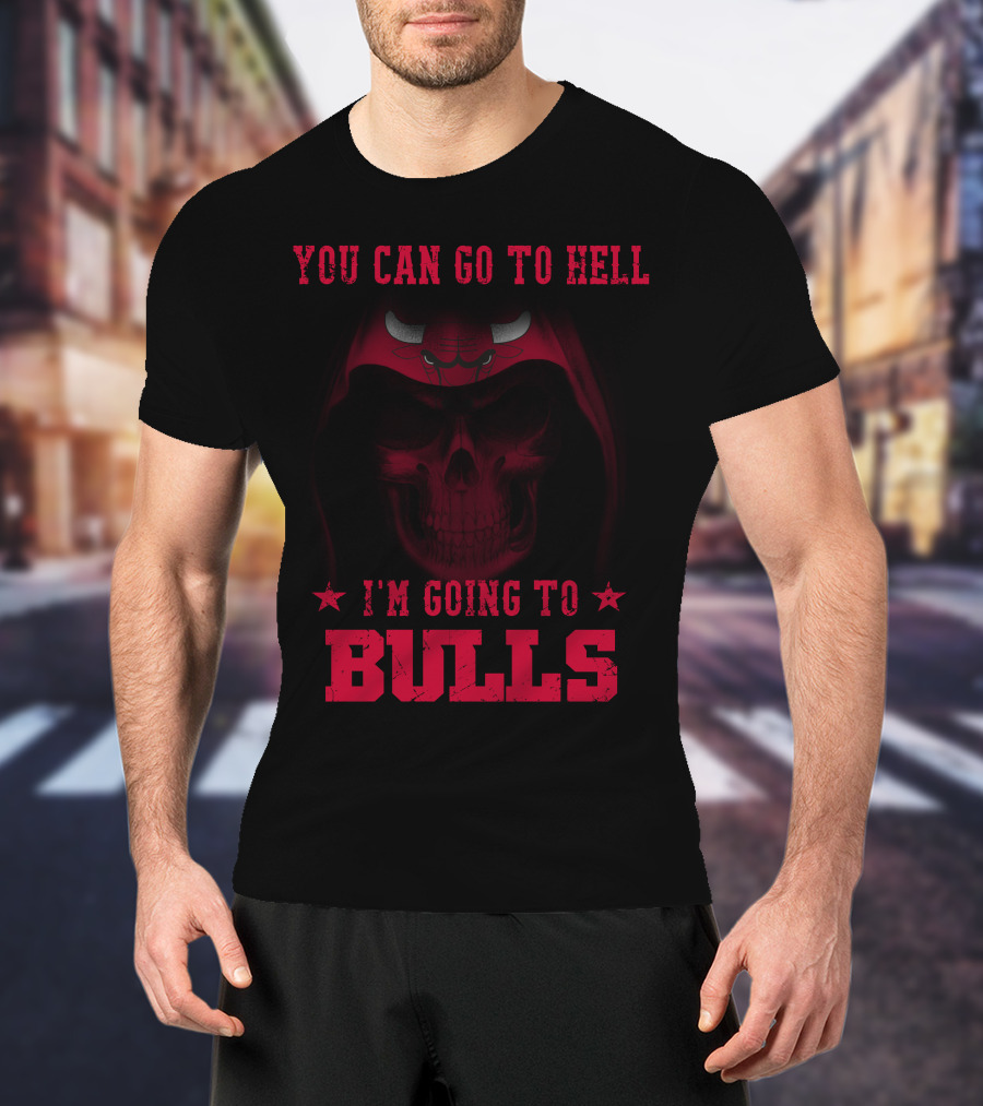 You Can Go To Hell I'm Going To Chicago Bulls T-Shirt