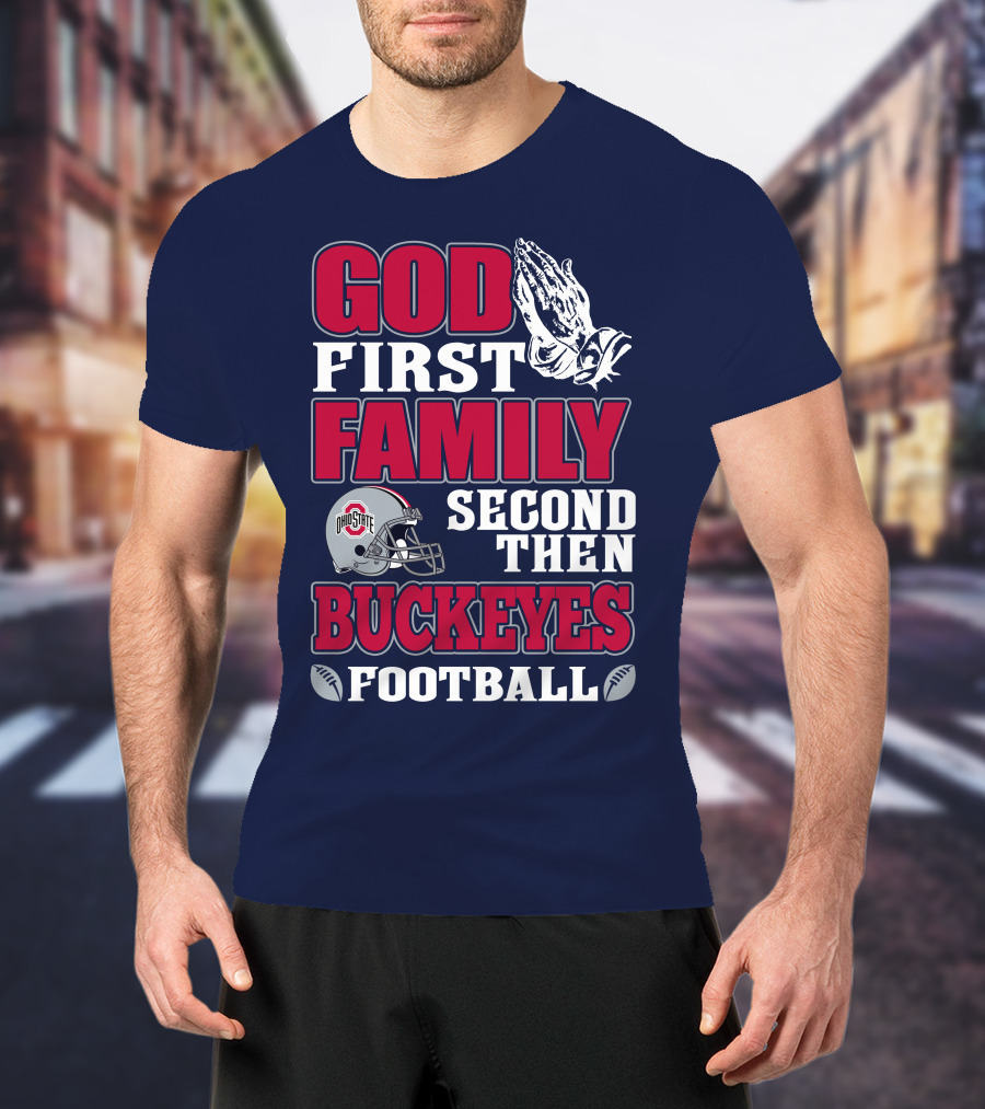 God First Family Second Then Ohio State Buckeyes Football T-Shirt