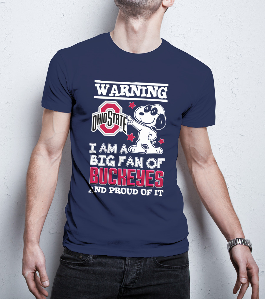 Warning Ohio State Buckeyes I Am A Big Fan Of Buckeyes And Proud Of It T-Shirt