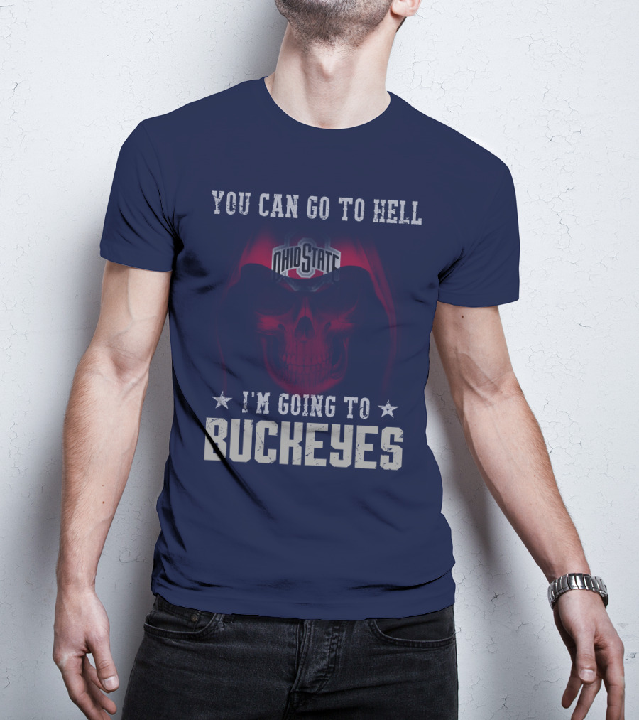 You Can Go To Hell I'm Going To Ohio State Buckeyes T-Shirt
