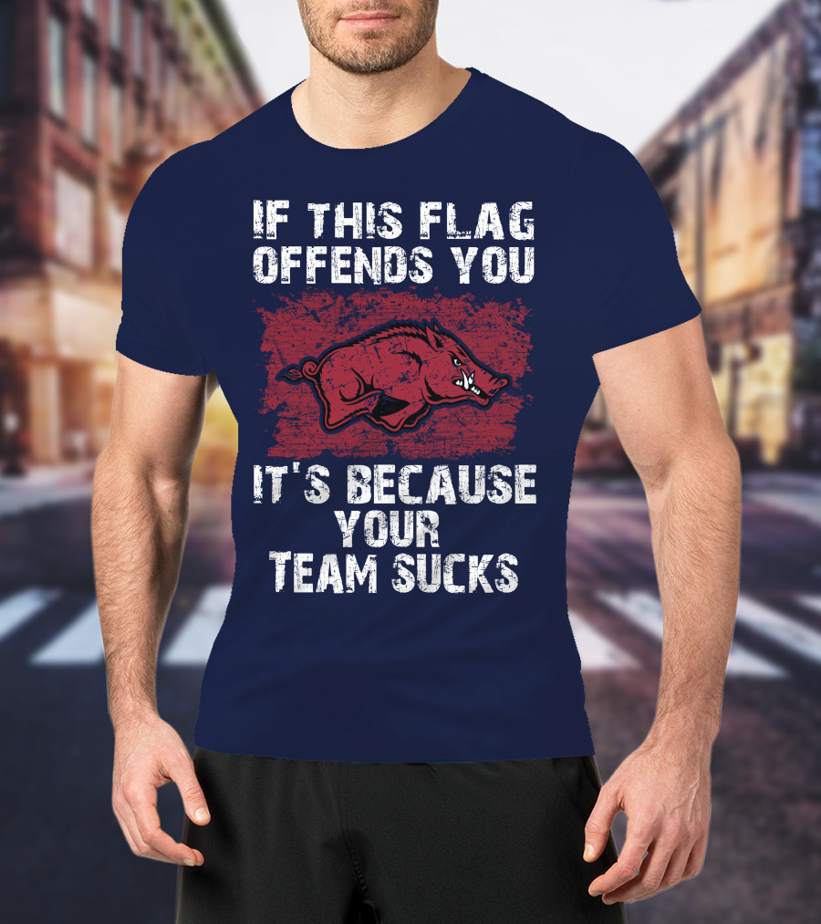 Arkansas Razorbacks If This Flag Offends You It's Because Your Team Sucks T-Shirt