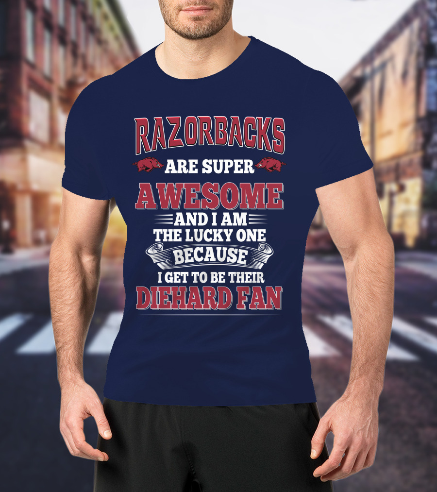 Razorbacks Are Super Awesome And I Am The Lucky One Because I Get To Be Their Diehard Fan T-Shirt