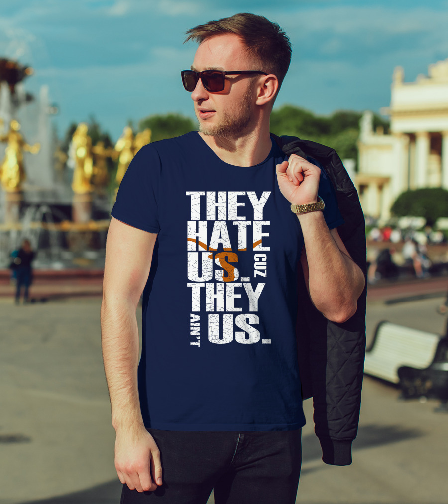 They Hate Us Cuz They Ain't Us Texas Longhorns T-Shirt