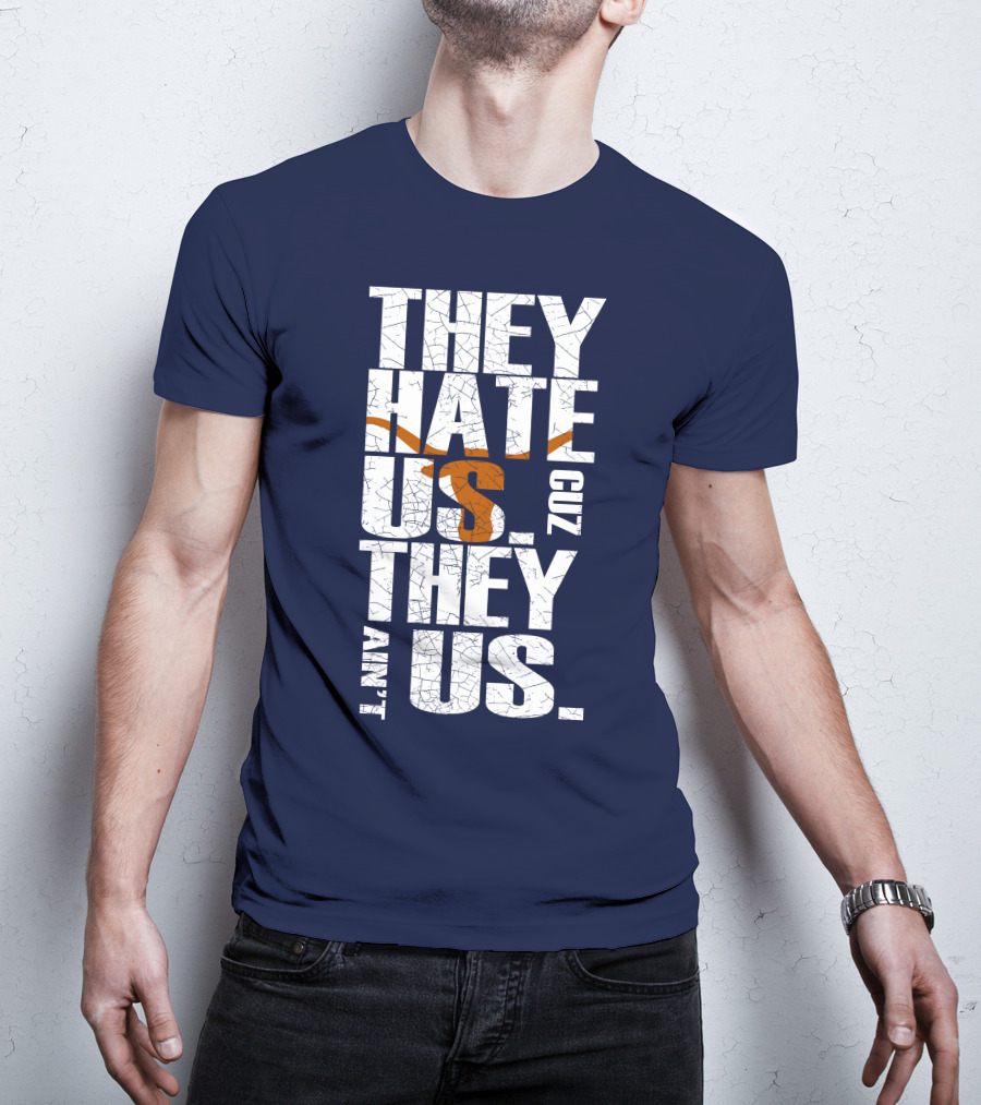 They Hate Us Cuz They Ain't Us Texas Longhorns T-Shirt