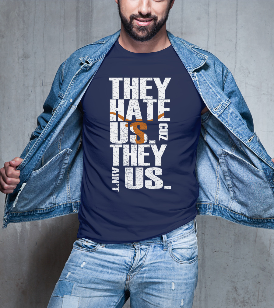 They Hate Us Cuz They Ain't Us Texas Longhorns T-Shirt