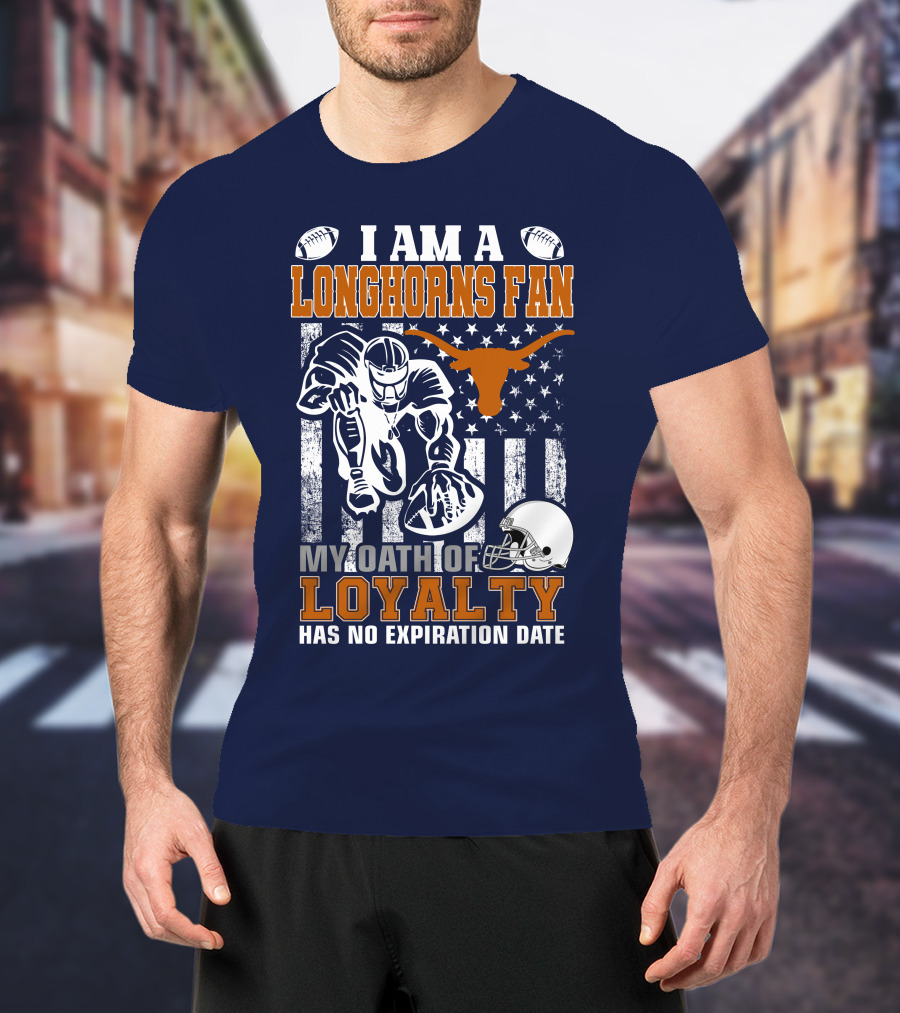 I Am A Longhorns Fan My Oath Of Loyalty Has No Expiration Date T-Shirt