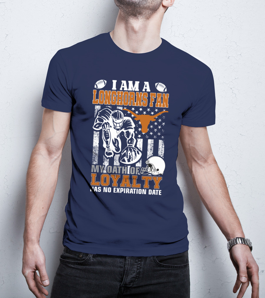 I Am A Longhorns Fan My Oath Of Loyalty Has No Expiration Date T-Shirt