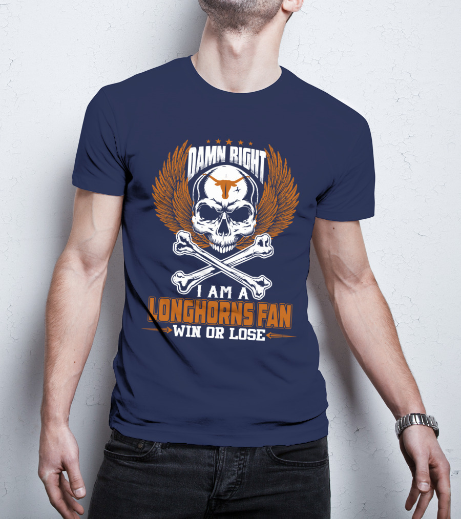Damn Right I Am A Longhorns Fan Win Or Lose T-Shirt