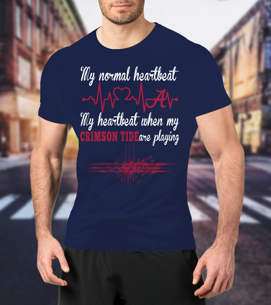 My Normal Heartbeat My Heartbeat When My Crimson Tide Are Playing T-Shirt
