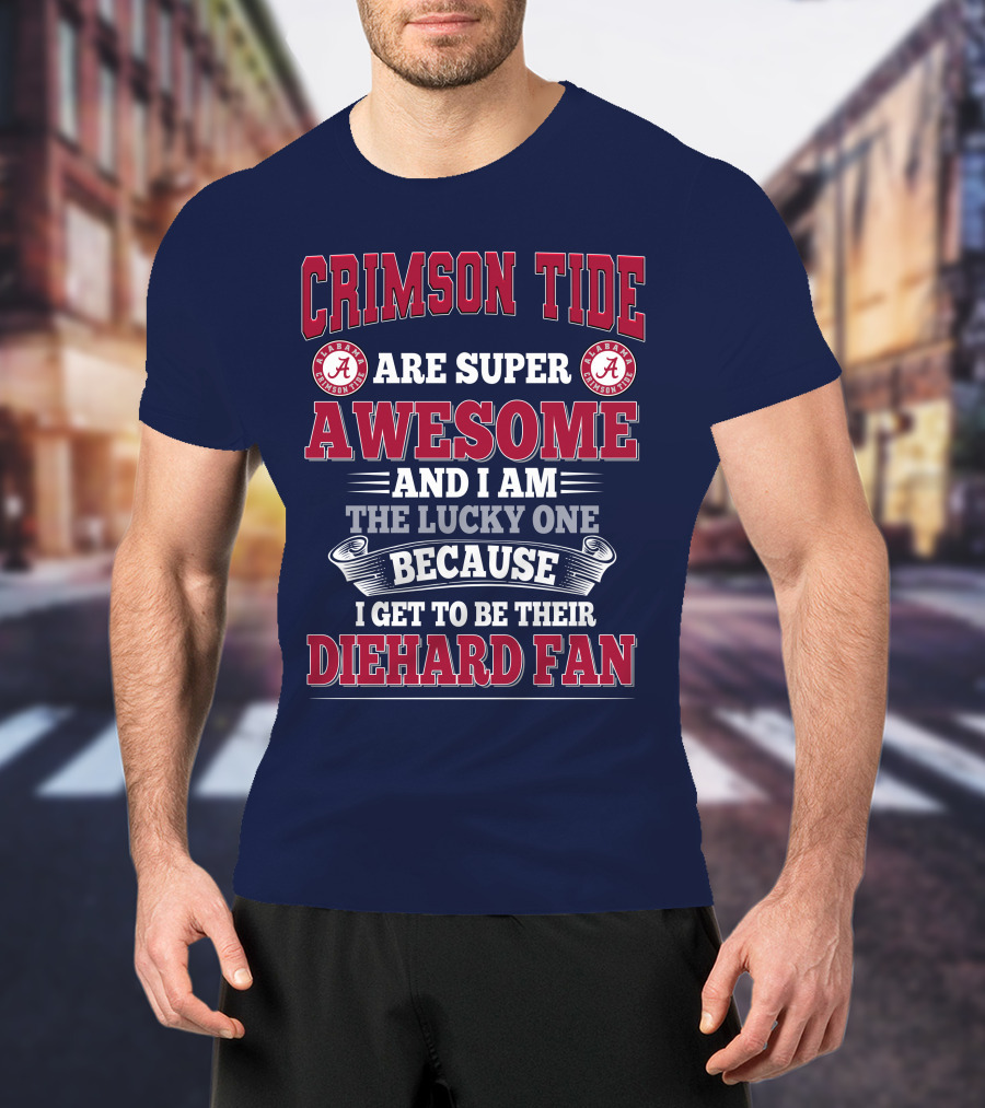 Alabama Crimson Tide Are Super Awesome Diehard Fan T-Shirt