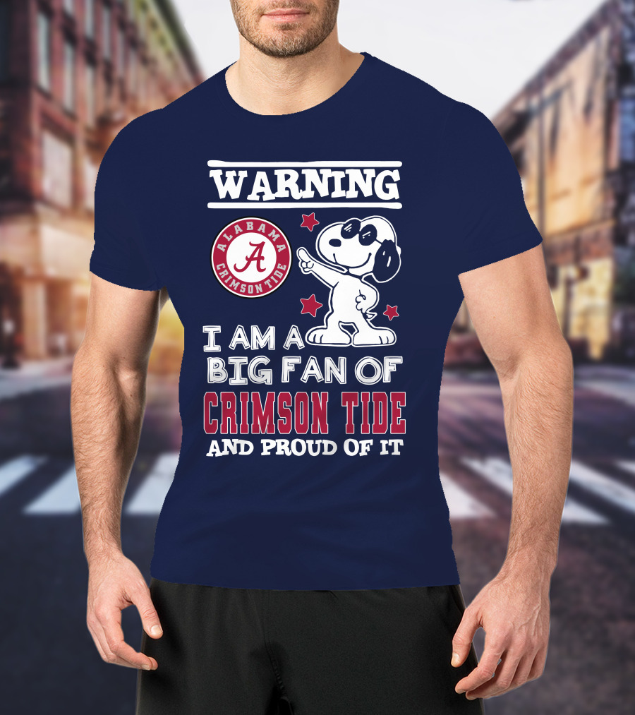 Warning I Am A Big Fan Of Alabama Crimson Tide And Proud Of It T-Shirt