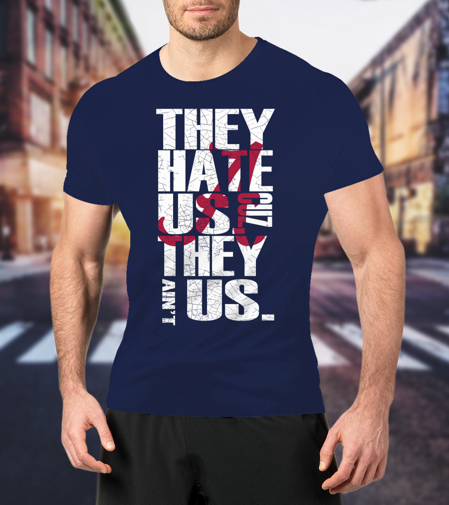 They Hate Us 'Cause They Ain't Us Alabama Crimson Tide T-Shirt