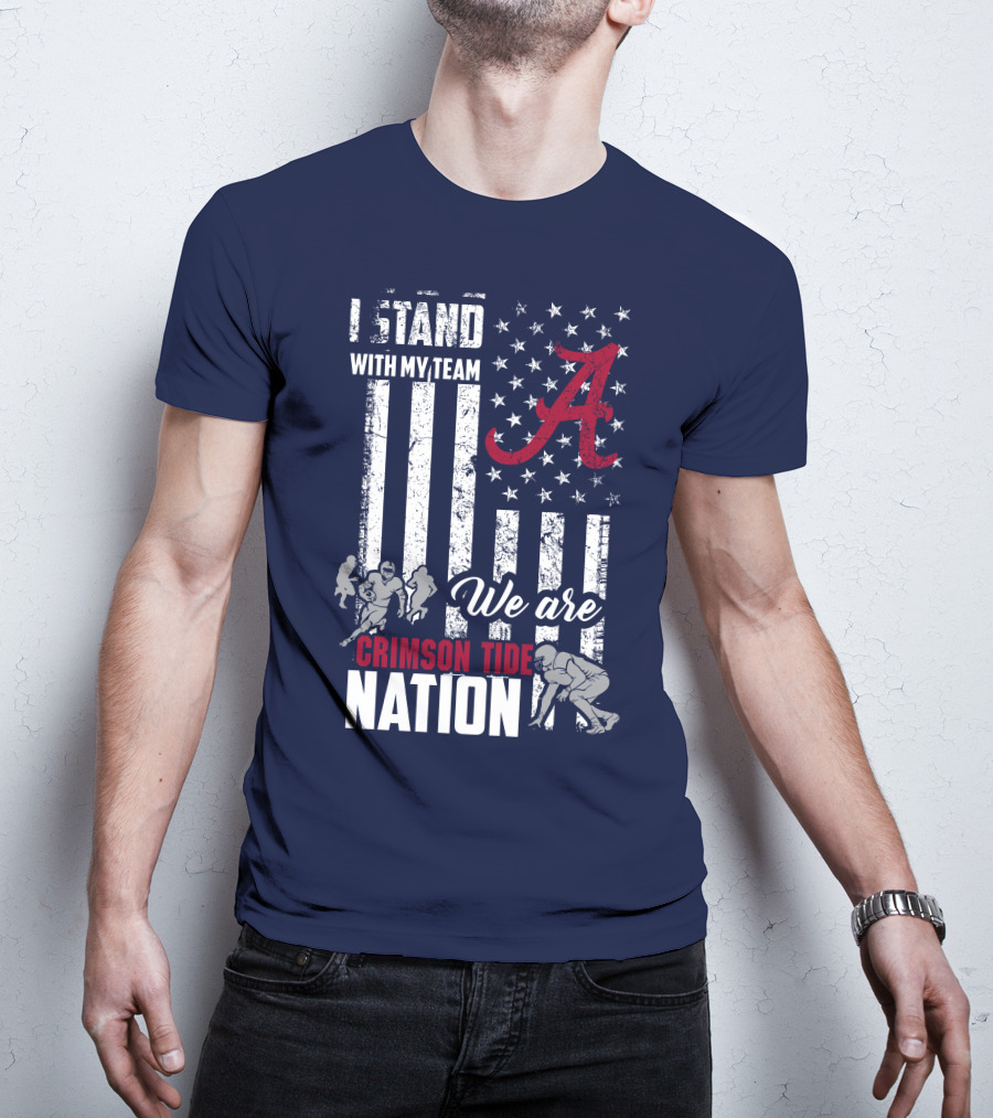 I Stand With My Team We Are Alabama Crimson Tide Nation T-Shirt