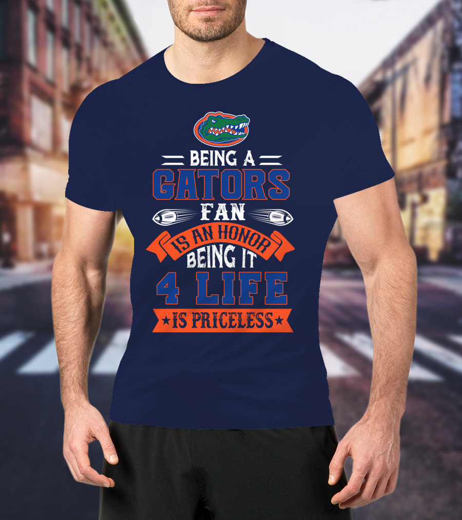 Florida Gators Being A Gators Fan Is An Honor 4 Life Is Priceless T-Shirt
