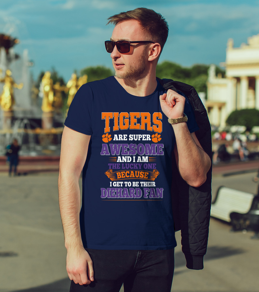 Clemson Tigers Are Super Awesome Diehard Fan T-Shirt