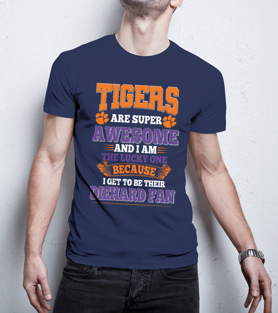 Clemson Tigers Are Super Awesome Diehard Fan T-Shirt