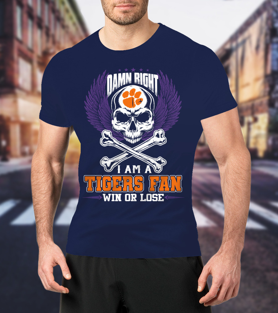 Damn Right I Am A Clemson Tigers Fan Win Or Lose T-Shirt