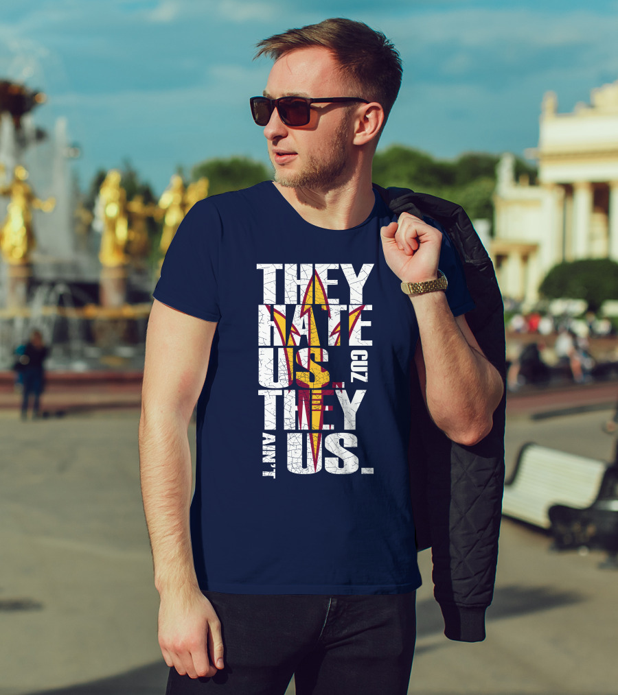 They Hate Us Cuz They Ain't Us Arizona State Sun Devils T-Shirt