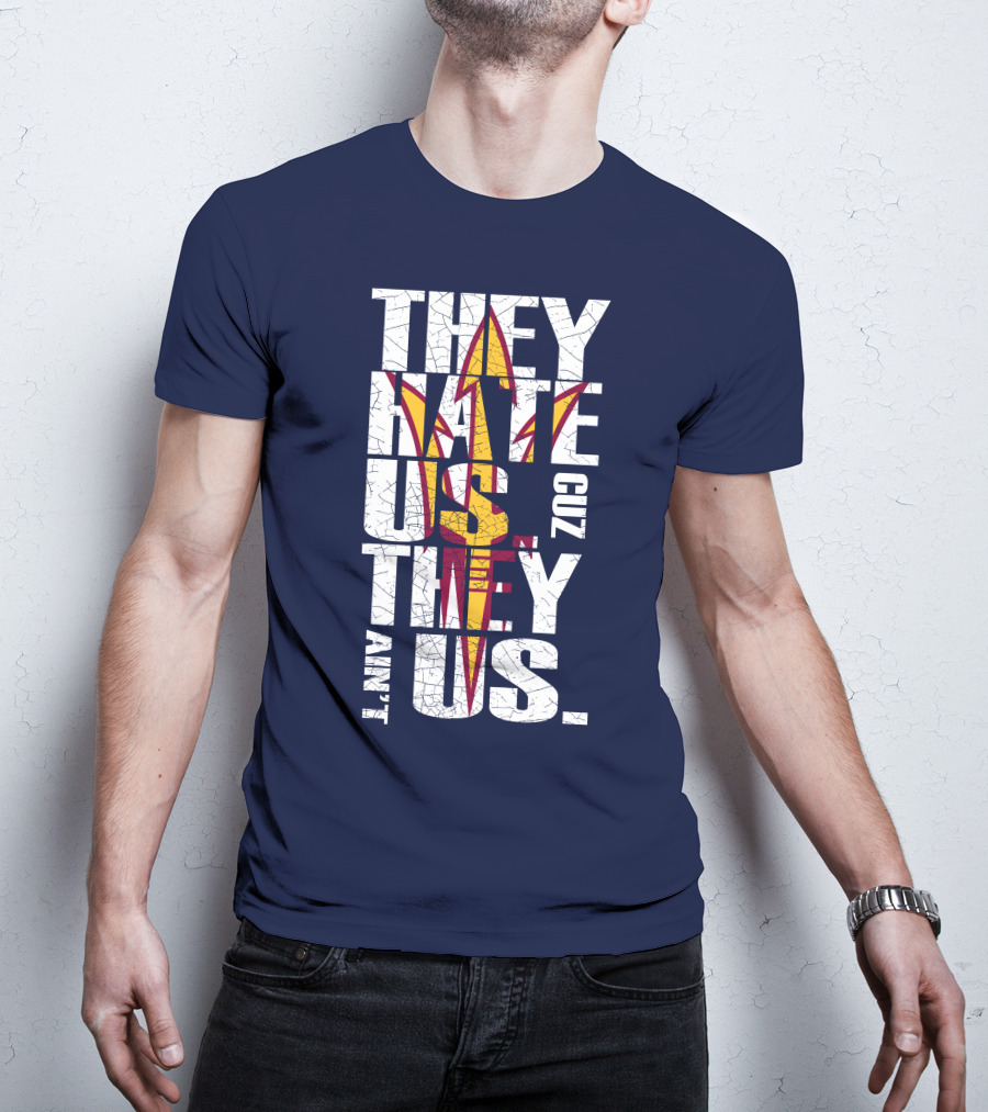 They Hate Us Cuz They Ain't Us Arizona State Sun Devils T-Shirt
