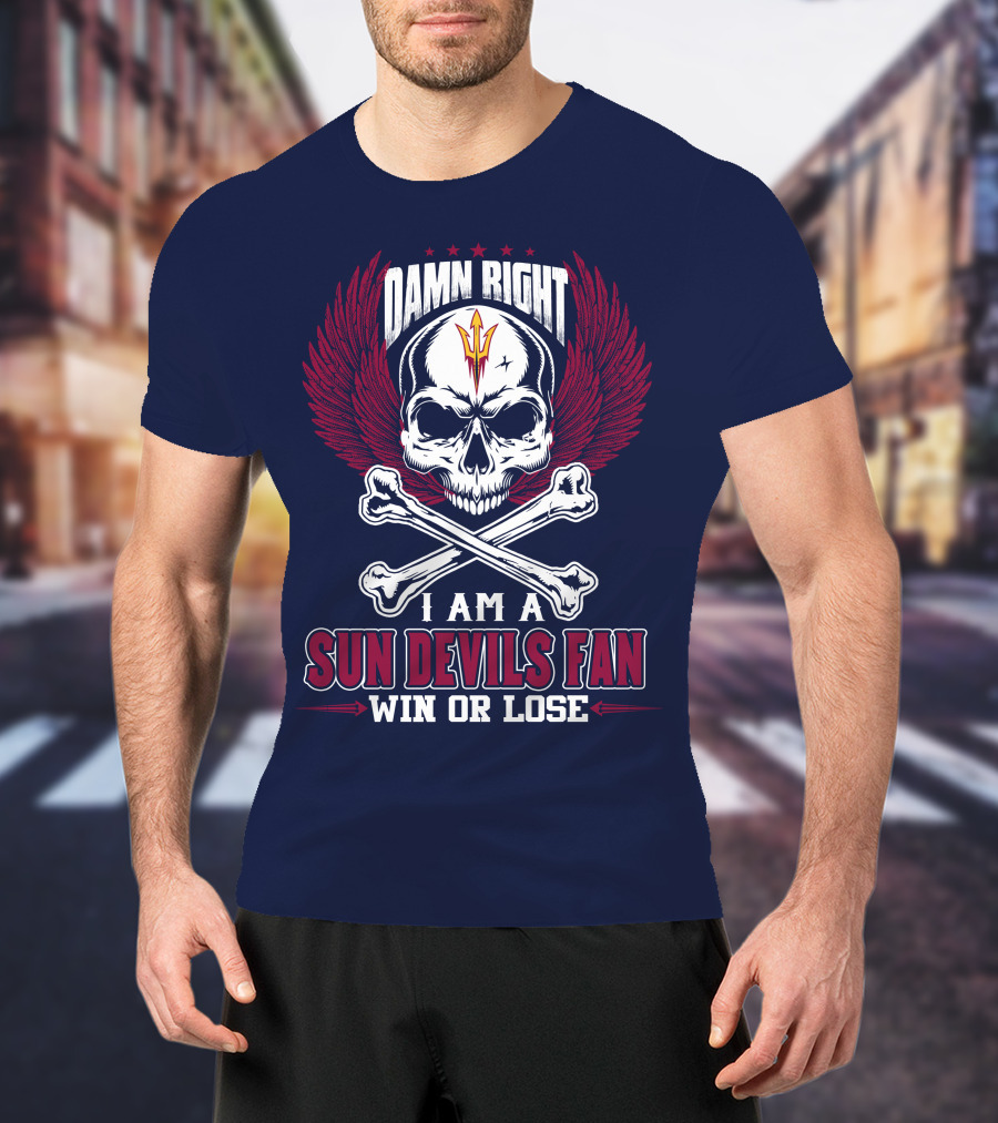 Damn Right I Am A Sun Devils Fan Win Or Lose T-Shirt