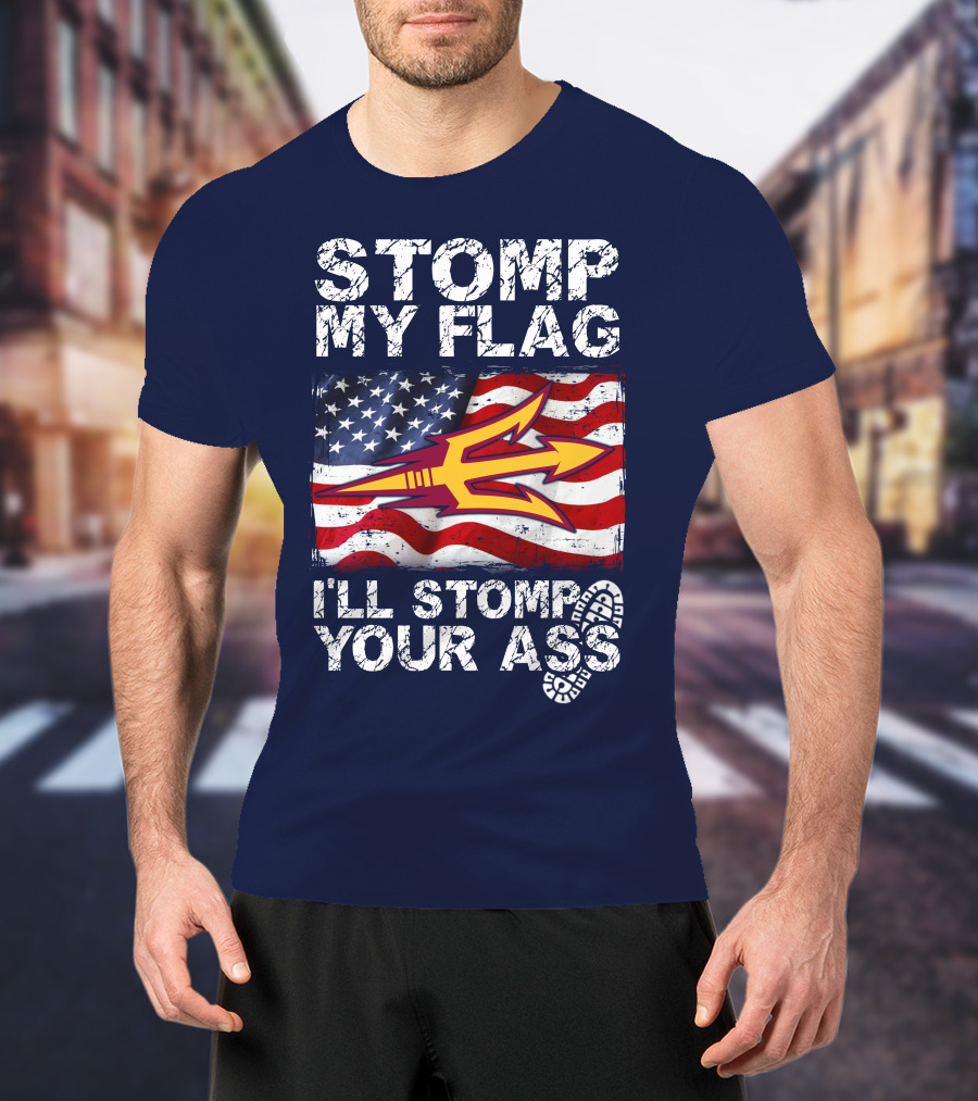 Stomp My Flag I'll Stomp Your Ass Arizona State Sun Devils T-Shirt