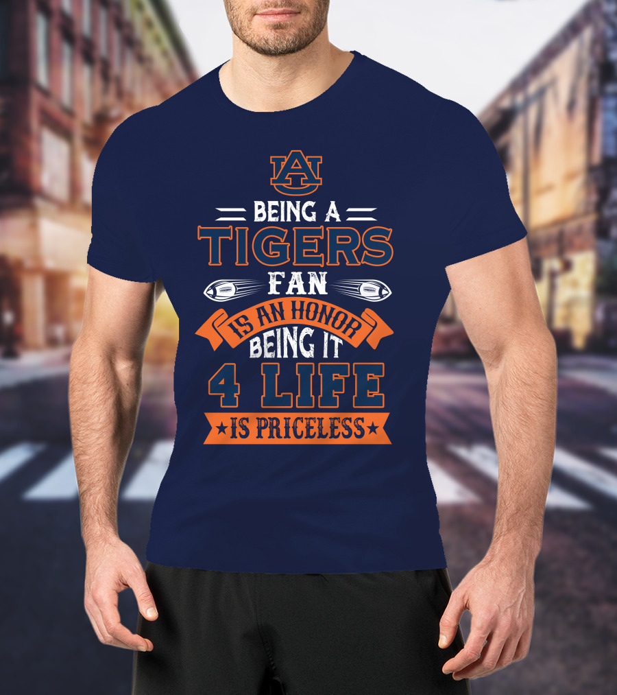 Auburn Tigers Being A Fan Is An Honor 4 Life Is Priceless T-Shirt