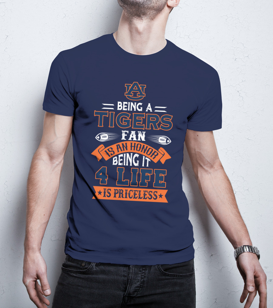 Auburn Tigers Being A Fan Is An Honor 4 Life Is Priceless T-Shirt