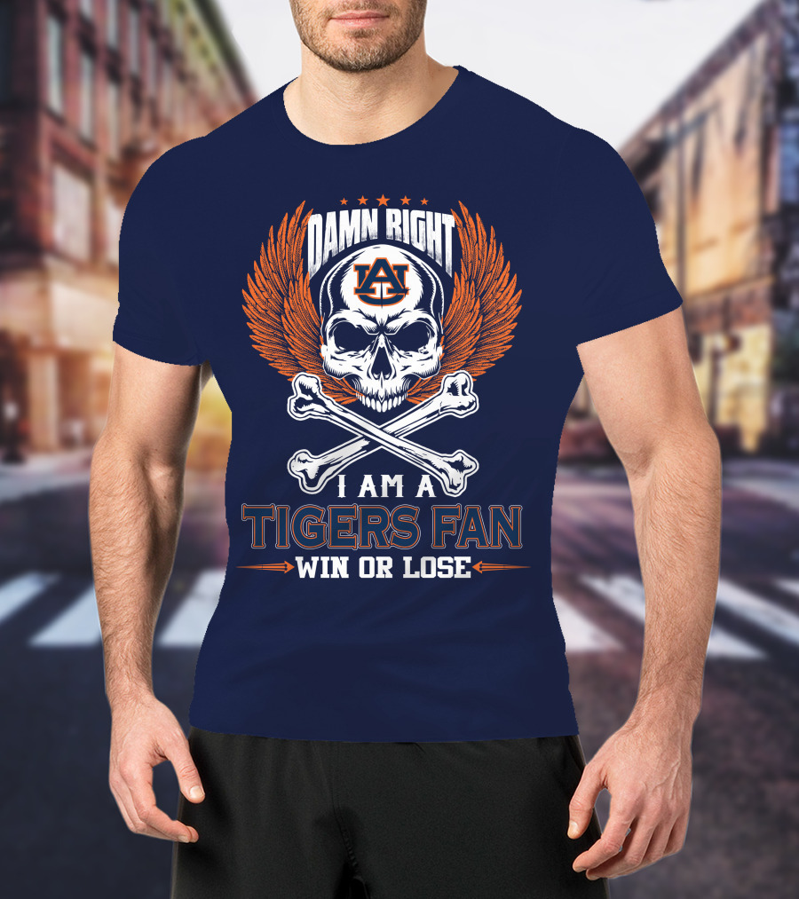 Damn Right I Am Auburn Tigers Fan Win Or Lose T-Shirt