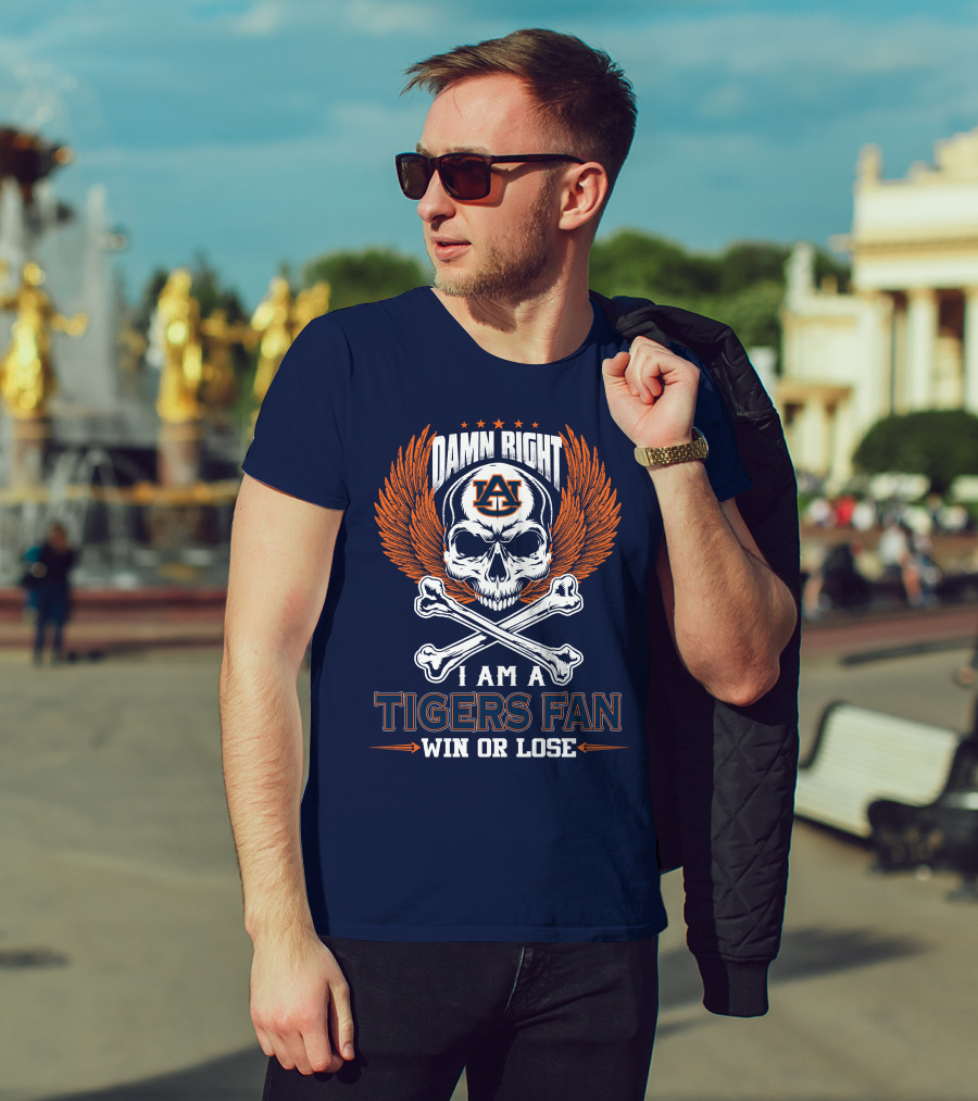Damn Right I Am Auburn Tigers Fan Win Or Lose T-Shirt