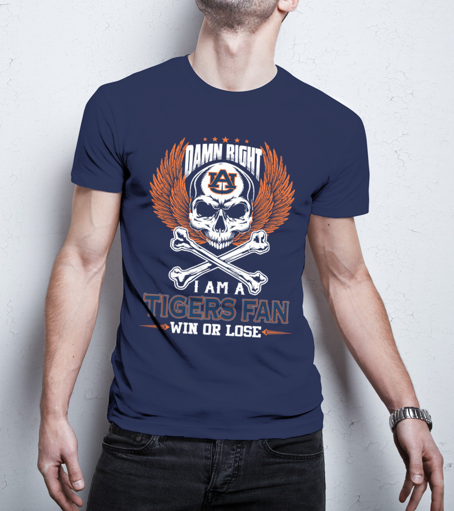 Damn Right I Am Auburn Tigers Fan Win Or Lose T-Shirt
