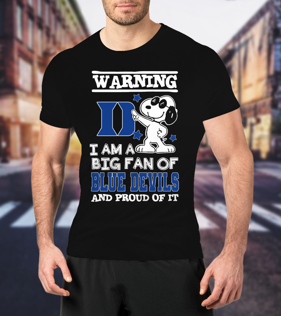 Warning I Am A Big Fan Of Duke Blue Devils And Proud Of It T-Shirt